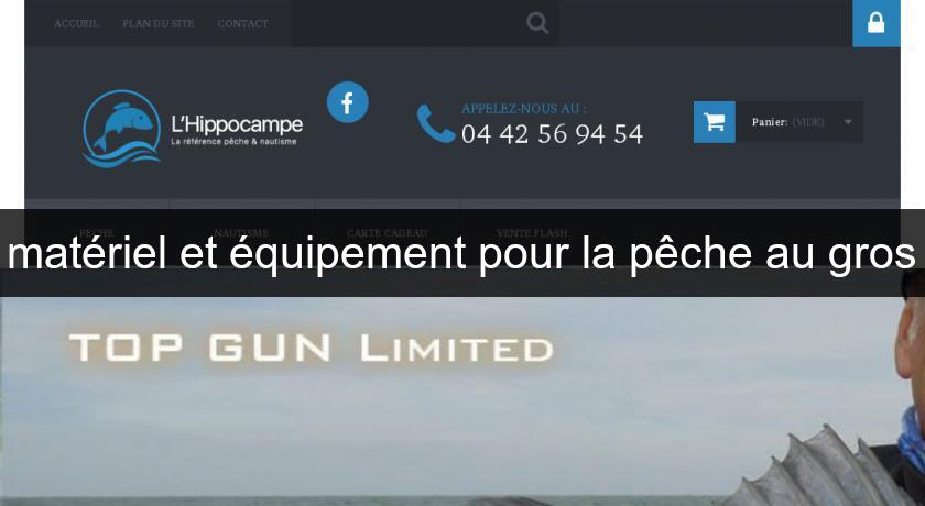 matériel et équipement pour la pêche au gros matériel et équipement pour la pêche au gros