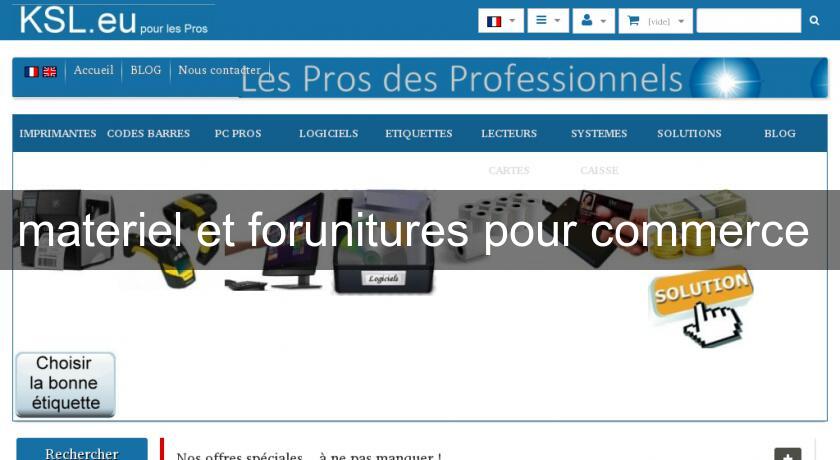 materiel et forunitures pour commerce 