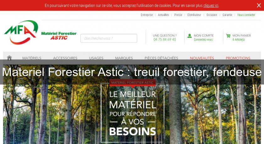 Materiel Forestier Astic : treuil forestier, fendeuse Materiel Forestier Astic : treuil forestier, fendeuse