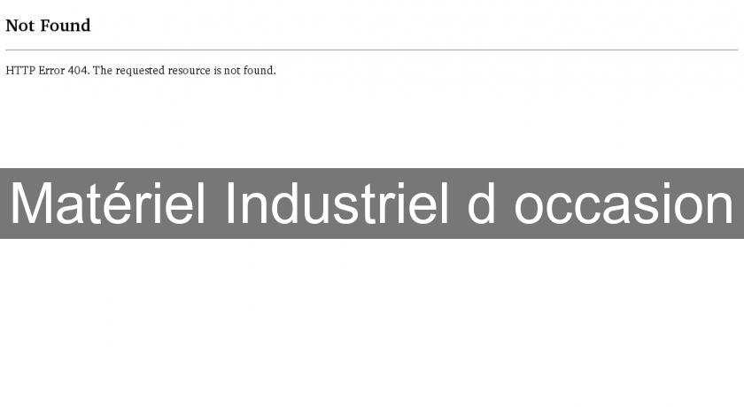 Matériel Industriel d'occasion Matériel Industriel d'occasion