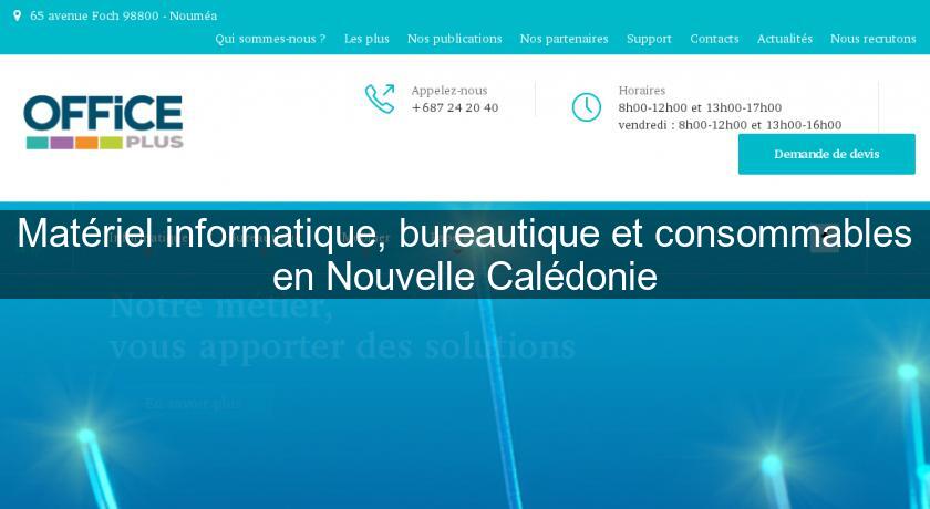 Matériel informatique, bureautique et consommables en Nouvelle Calédonie Matériel informatique, bureautique et consommables en Nouvelle Calédonie