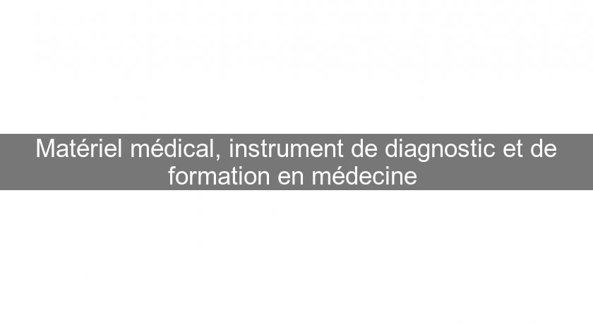 Matériel médical, instrument de diagnostic et de formation en médecine Matériel médical, instrument de diagnostic et de formation en médecine