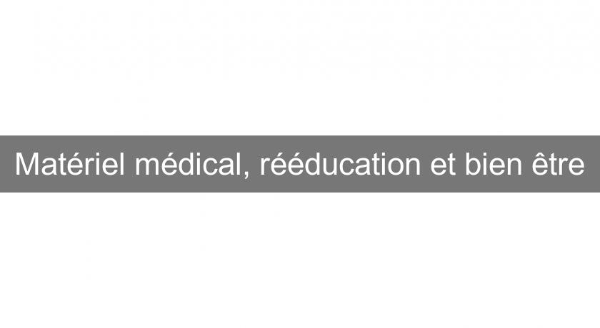 Matériel médical, rééducation et bien être