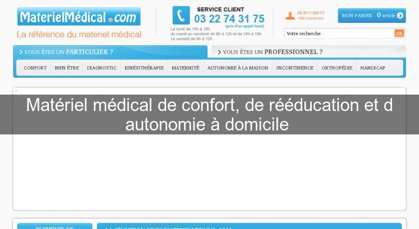 Matériel médical de confort, de rééducation et d'autonomie à domicile Matériel médical de confort, de rééducation et d'autonomie à domicile