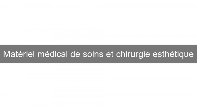 Matériel médical de soins et chirurgie esthétique Matériel médical de soins et chirurgie esthétique