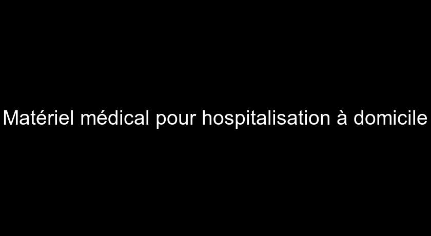 Matériel médical pour hospitalisation à domicile