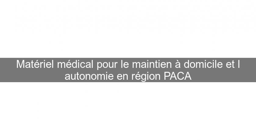 Matériel médical pour le maintien à domicile et l'autonomie en région PACA