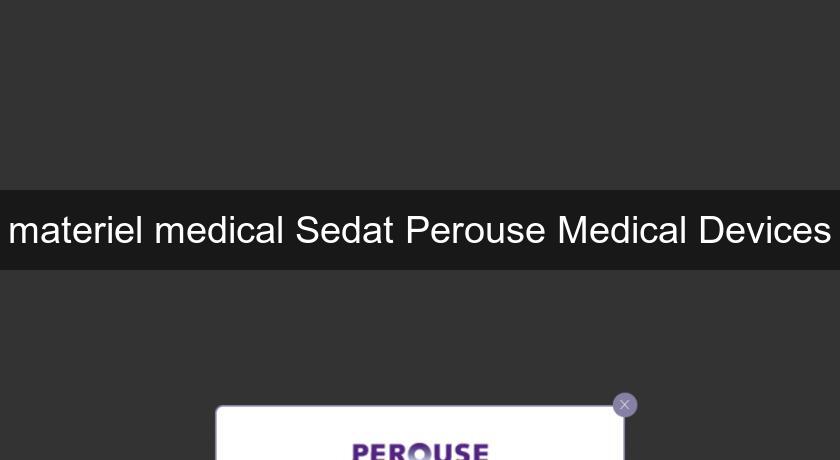 materiel medical Sedat Perouse Medical Devices materiel medical Sedat Perouse Medical Devices