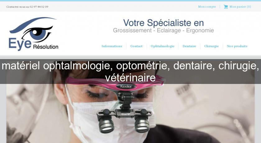 matériel ophtalmologie, optométrie, dentaire, chirugie, vétérinaire matériel ophtalmologie, optométrie, dentaire, chirugie, vétérinaire