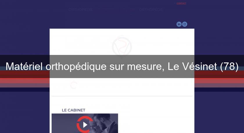 Matériel orthopédique sur mesure, Le Vésinet (78) Matériel orthopédique sur mesure, Le Vésinet (78)