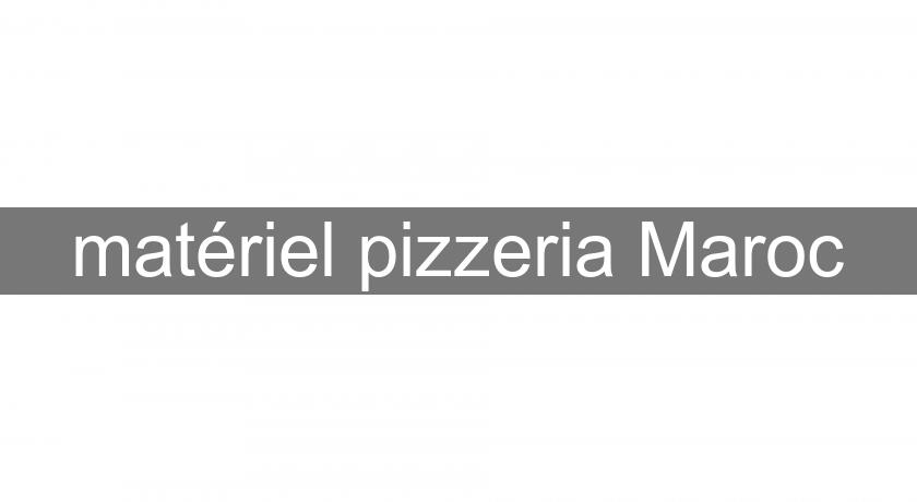 matériel pizzeria Maroc matériel pizzeria Maroc