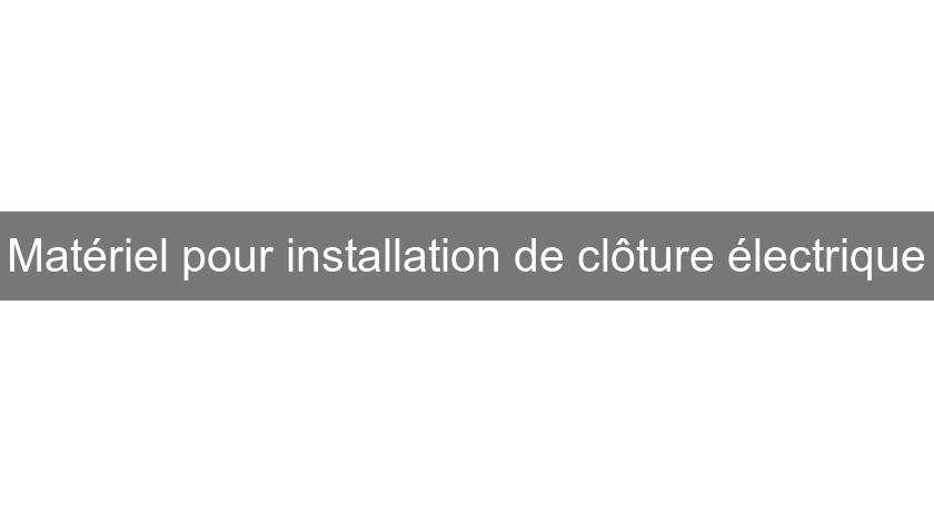 Matériel pour installation de clôture électrique Matériel pour installation de clôture électrique