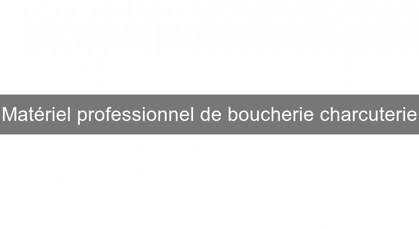 Matériel professionnel de boucherie charcuterie