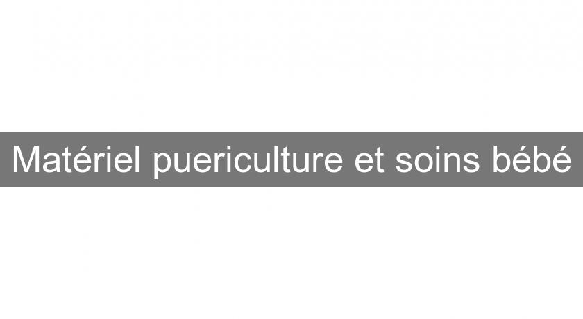 Matériel puericulture et soins bébé Matériel puericulture et soins bébé