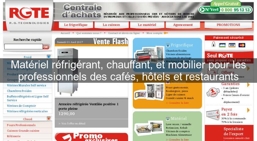 Matériel réfrigérant, chauffant, et mobilier pour les professionnels des cafés, hôtels et restaurants Matériel réfrigérant, chauffant, et mobilier pour les professionnels des cafés, hôtels et restaurants