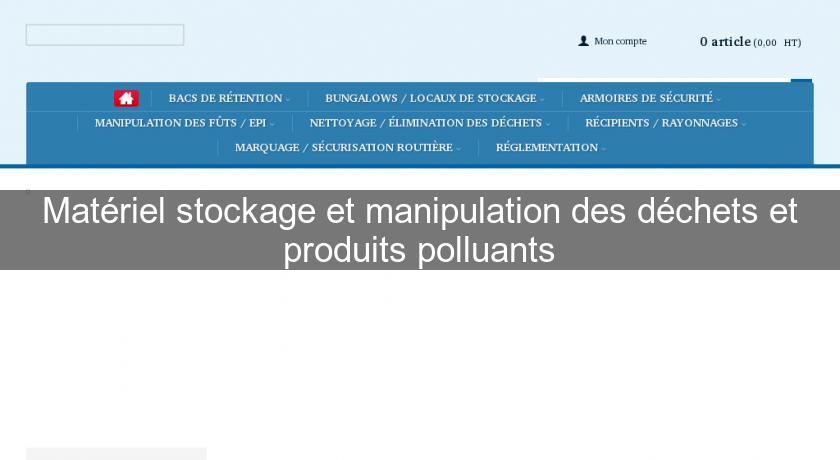 Matériel stockage et manipulation des déchets et produits polluants