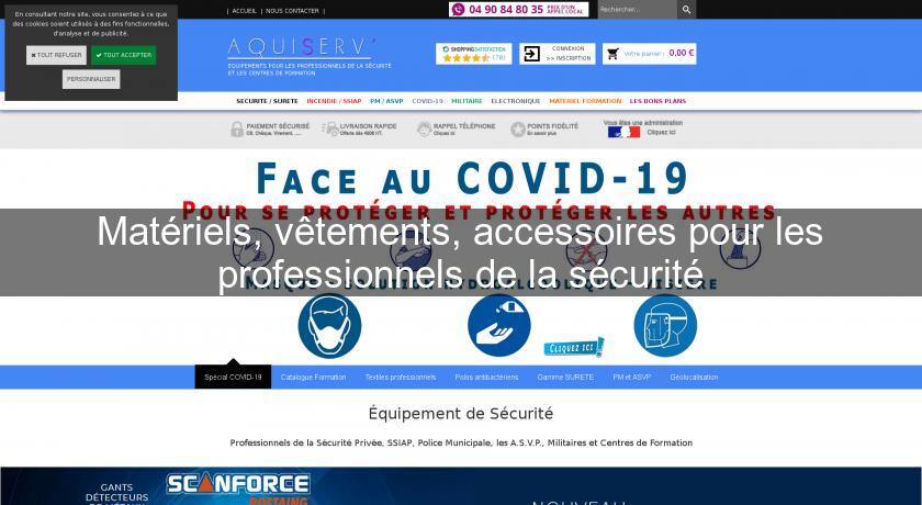 Matériels, vêtements, accessoires pour les professionnels de la sécurité