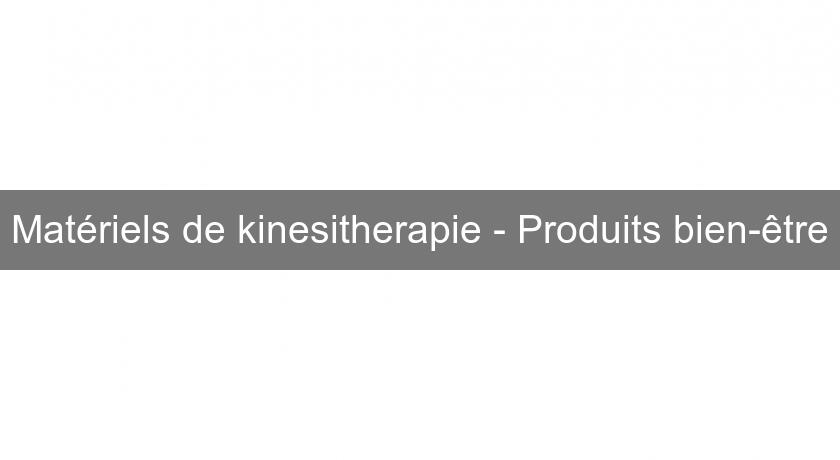 Matériels de kinesitherapie - Produits bien-être Matériels de kinesitherapie - Produits bien-être