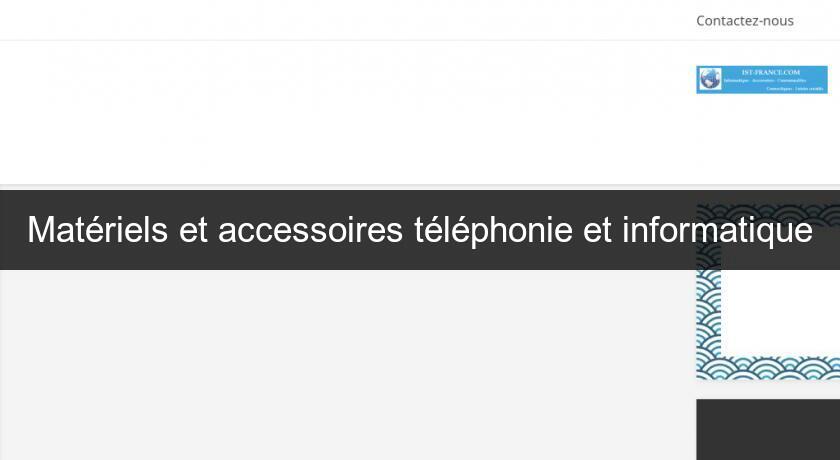 Matériels et accessoires téléphonie et informatique Matériels et accessoires téléphonie et informatique