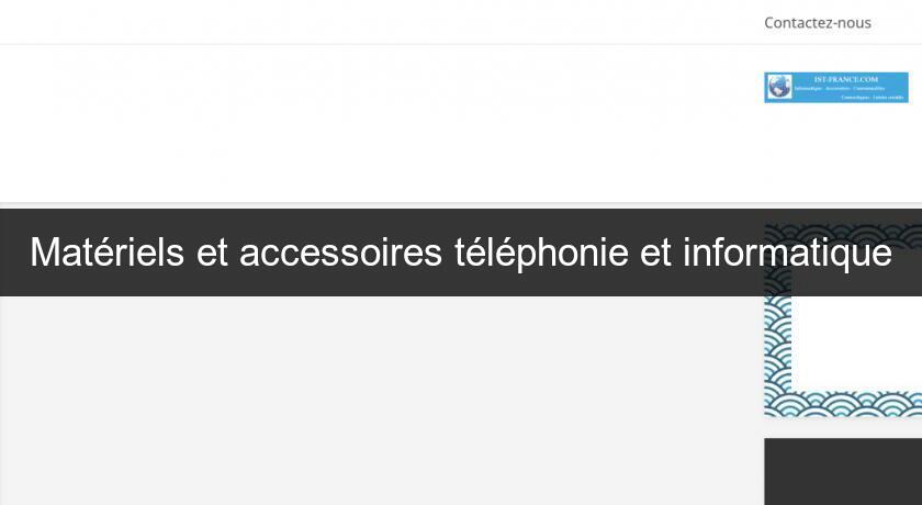 Matériels et accessoires téléphonie et informatique