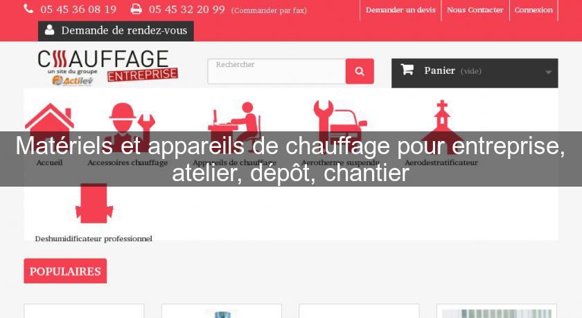 Matériels et appareils de chauffage pour entreprise, atelier, dépôt, chantier