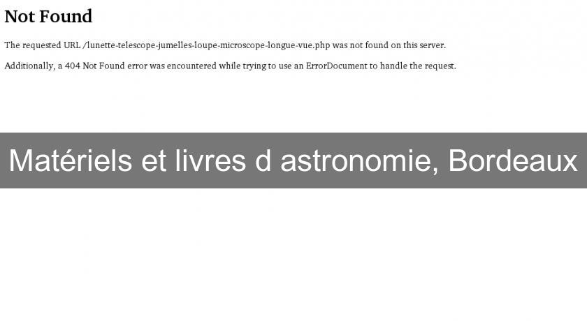 Matériels et livres d'astronomie, Bordeaux Matériels et livres d'astronomie, Bordeaux