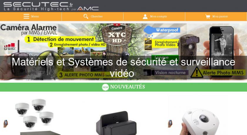 Matériels et Systèmes de sécurité et surveillance vidéo Matériels et Systèmes de sécurité et surveillance vidéo