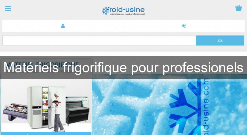 Matériels frigorifique pour professionels Matériels frigorifique pour professionels