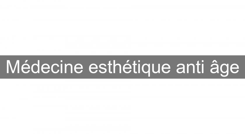 Médecine esthétique anti âge Médecine esthétique anti âge