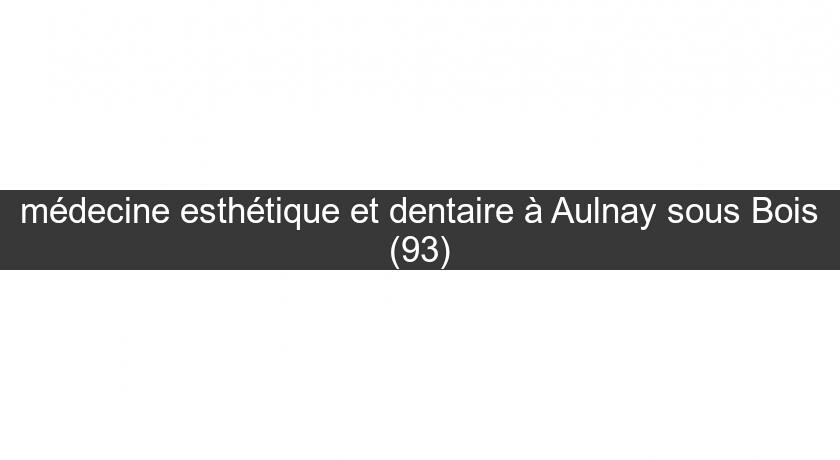 médecine esthétique et dentaire à Aulnay sous Bois (93)