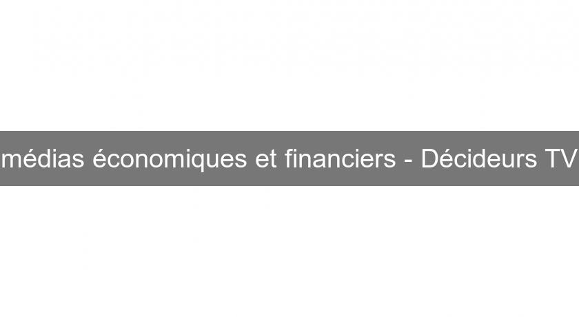 médias économiques et financiers - Décideurs TV médias économiques et financiers - Décideurs TV