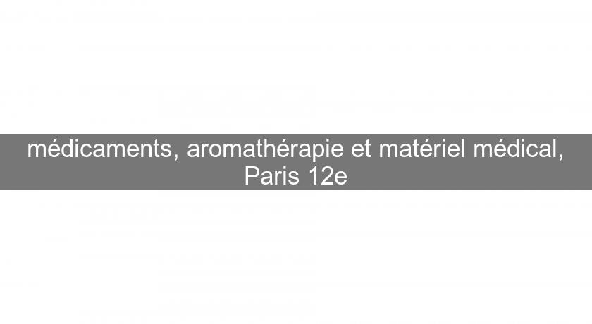 médicaments, aromathérapie et matériel médical, Paris 12e