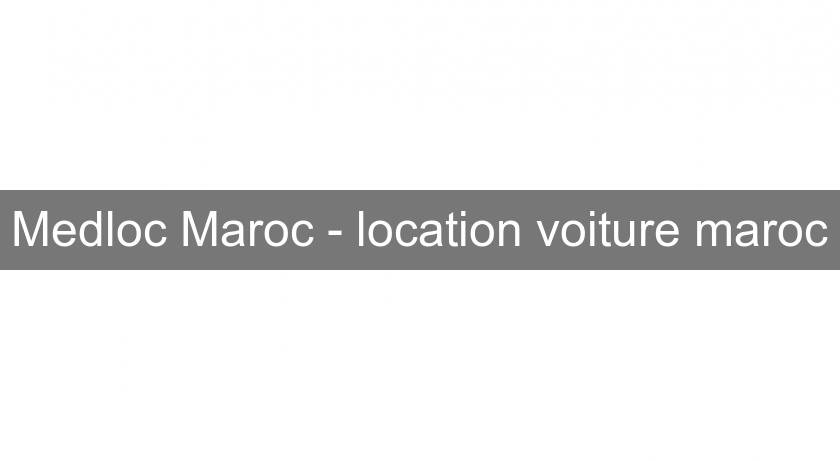 Medloc Maroc - location voiture maroc