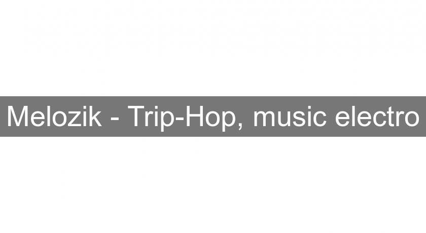 Melozik - Trip-Hop, music electro Melozik - Trip-Hop, music electro