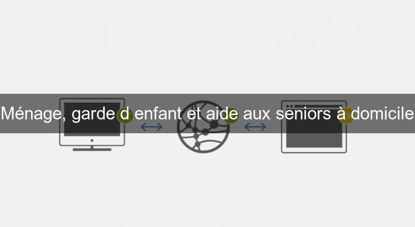 Ménage, garde d'enfant et aide aux seniors à domicile