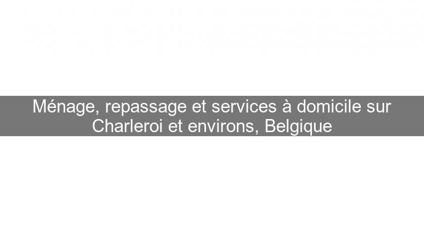 Ménage, repassage et services à domicile sur Charleroi et environs, Belgique Ménage, repassage et services à domicile sur Charleroi et environs, Belgique