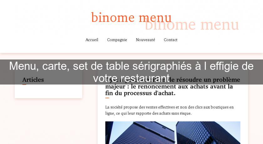Menu, carte, set de table sérigraphiés à l'effigie de votre restaurant Menu, carte, set de table sérigraphiés à l'effigie de votre restaurant