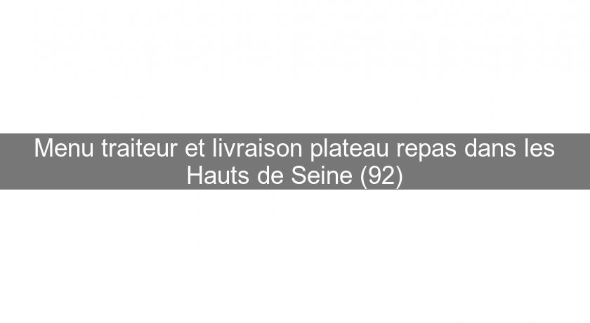 Menu traiteur et livraison plateau repas dans les Hauts de Seine (92) Menu traiteur et livraison plateau repas dans les Hauts de Seine (92)