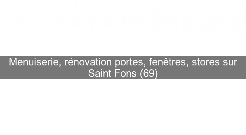 Menuiserie, rénovation portes, fenêtres, stores sur Saint Fons (69)