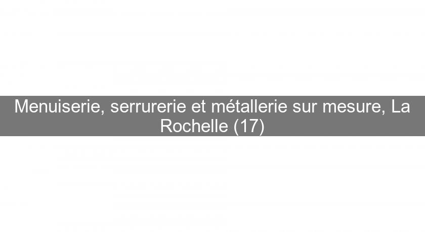 Menuiserie, serrurerie et métallerie sur mesure, La Rochelle (17)