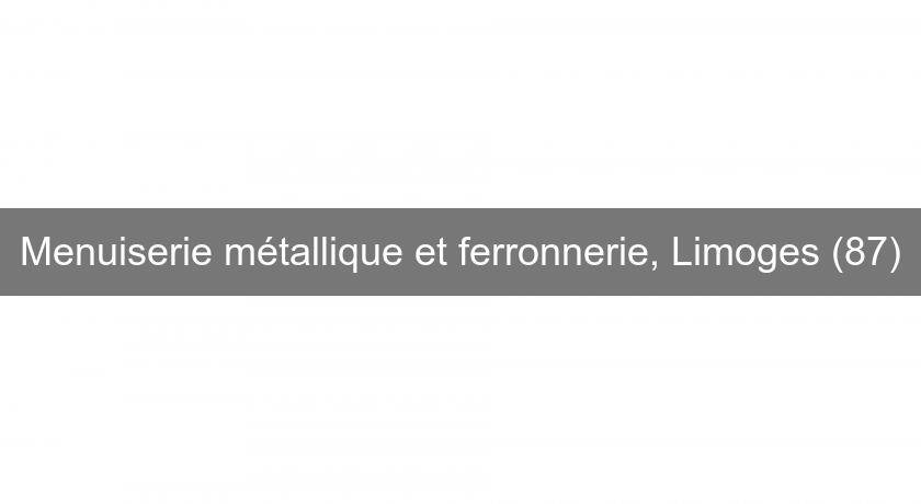 Menuiserie métallique et ferronnerie, Limoges (87)