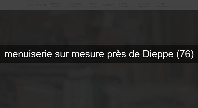menuiserie sur mesure près de Dieppe (76) menuiserie sur mesure près de Dieppe (76)