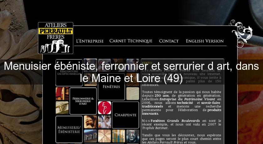 Menuisier ébéniste, ferronnier et serrurier d'art, dans le Maine et Loire (49) Menuisier ébéniste, ferronnier et serrurier d'art, dans le Maine et Loire (49)