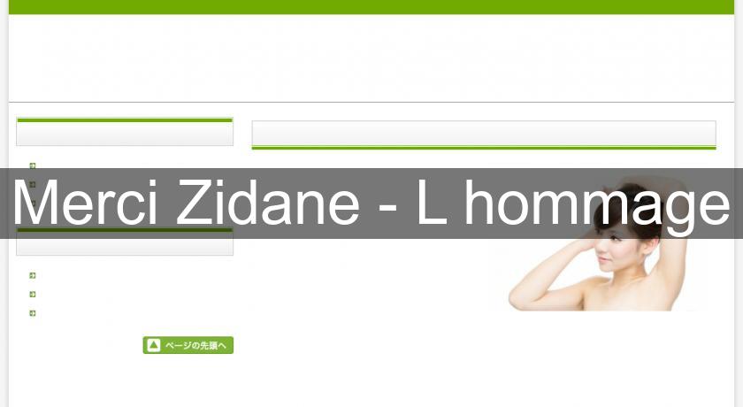 Merci Zidane - L'hommage Merci Zidane - L'hommage