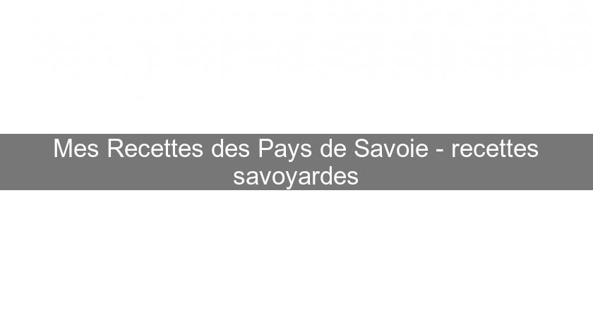 Mes Recettes des Pays de Savoie - recettes savoyardes