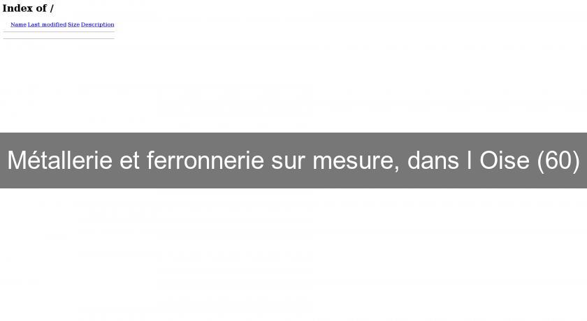 Métallerie et ferronnerie sur mesure, dans l'Oise (60)