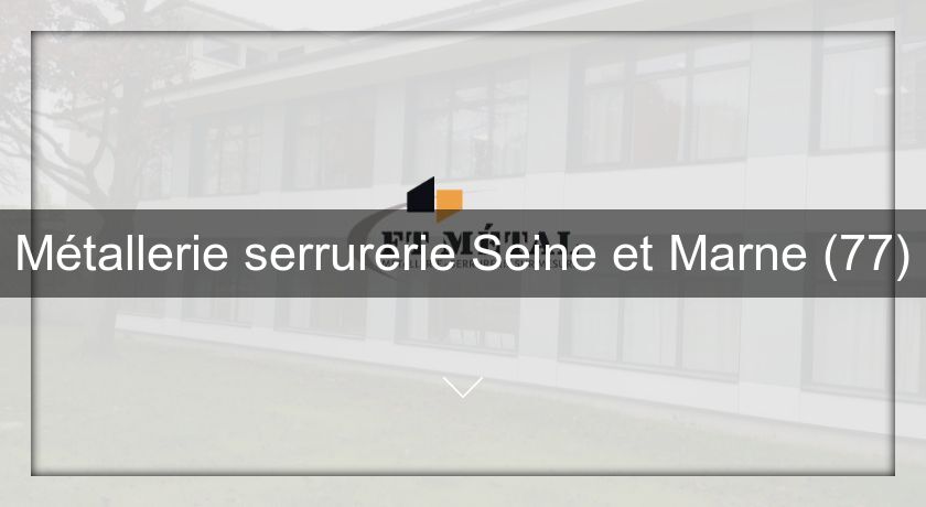 Métallerie serrurerie Seine et Marne (77) Métallerie serrurerie Seine et Marne (77)