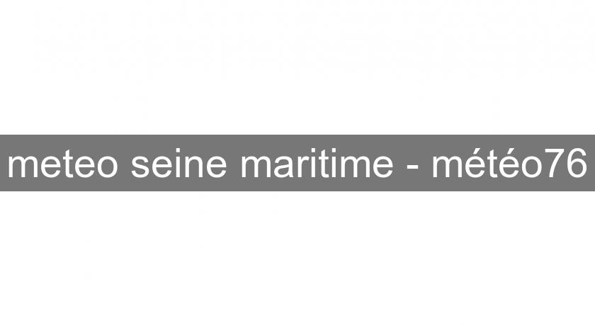 meteo seine maritime - météo76 meteo seine maritime - météo76