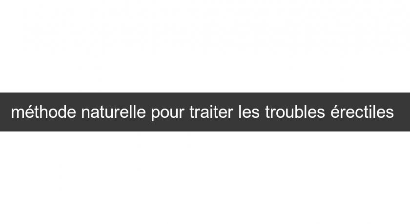 méthode naturelle pour traiter les troubles érectiles méthode naturelle pour traiter les troubles érectiles