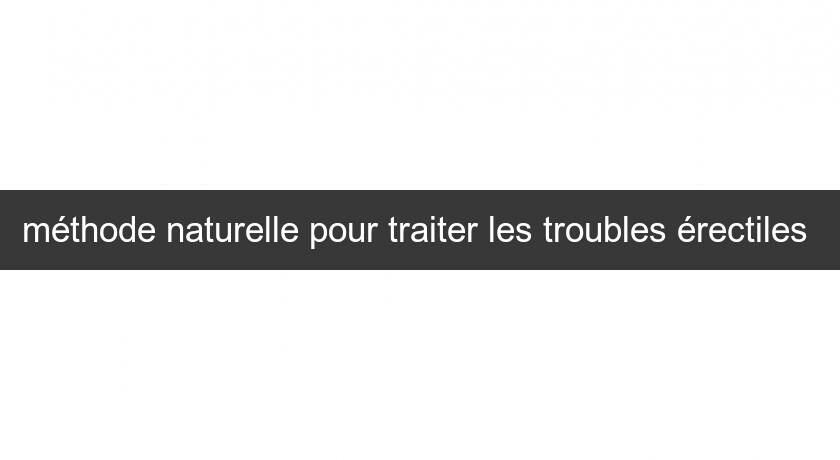 méthode naturelle pour traiter les troubles érectiles 